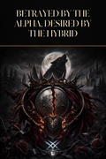 Betrayed By The Alpha, Desired By The Hybrid - Blackcrest Books cover art